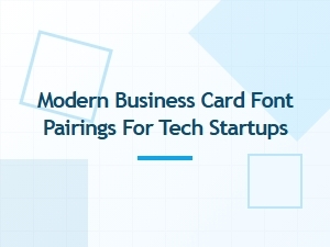 Modern Business Card Font Pairings for Tech Startups That Stand Out