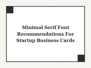 Minimal Serif Fonts Perfect for Startup Business Cards